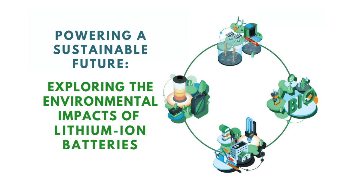 Powering a Sustainable Future: Exploring the Environmental Impacts of Lithium-Ion Batteries