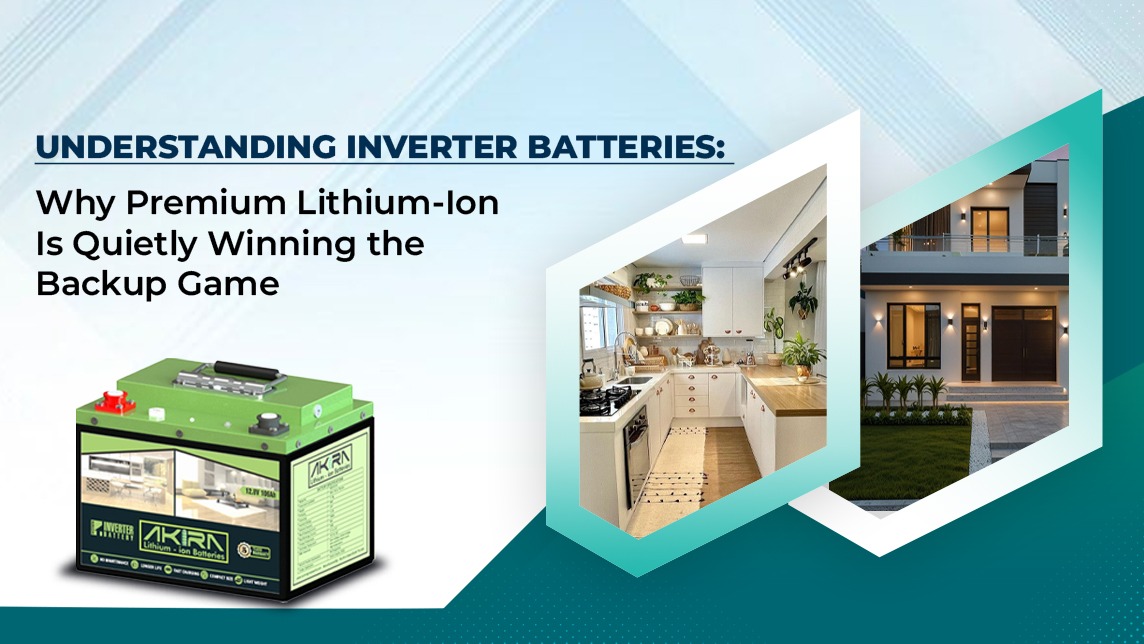 Understanding Inverter Batteries: Why Premium Lithium-Ion Is Quietly Winning the Backup Game