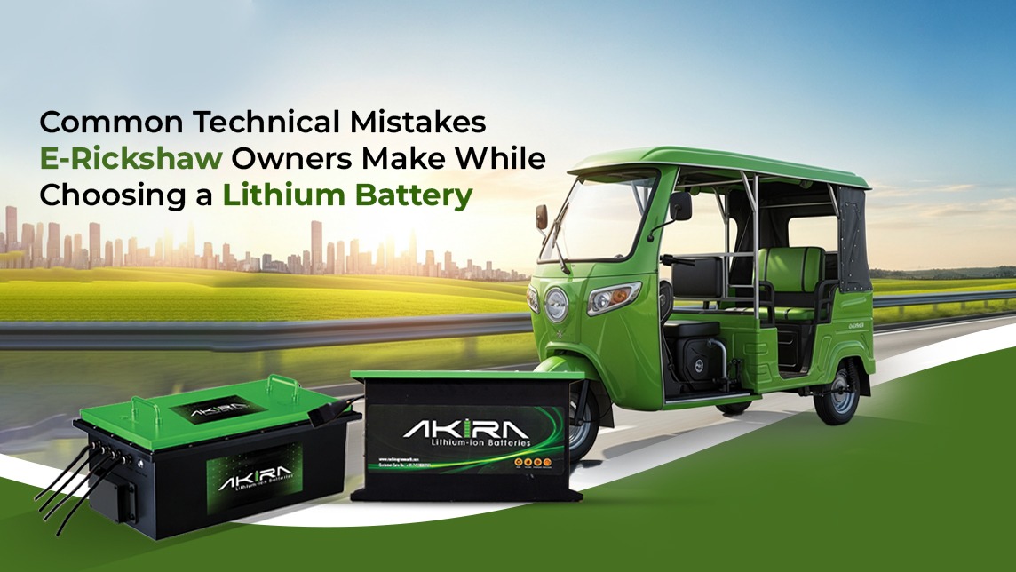 Common Technical Mistakes E-Rickshaw Owners Make While Choosing a Lithium Battery