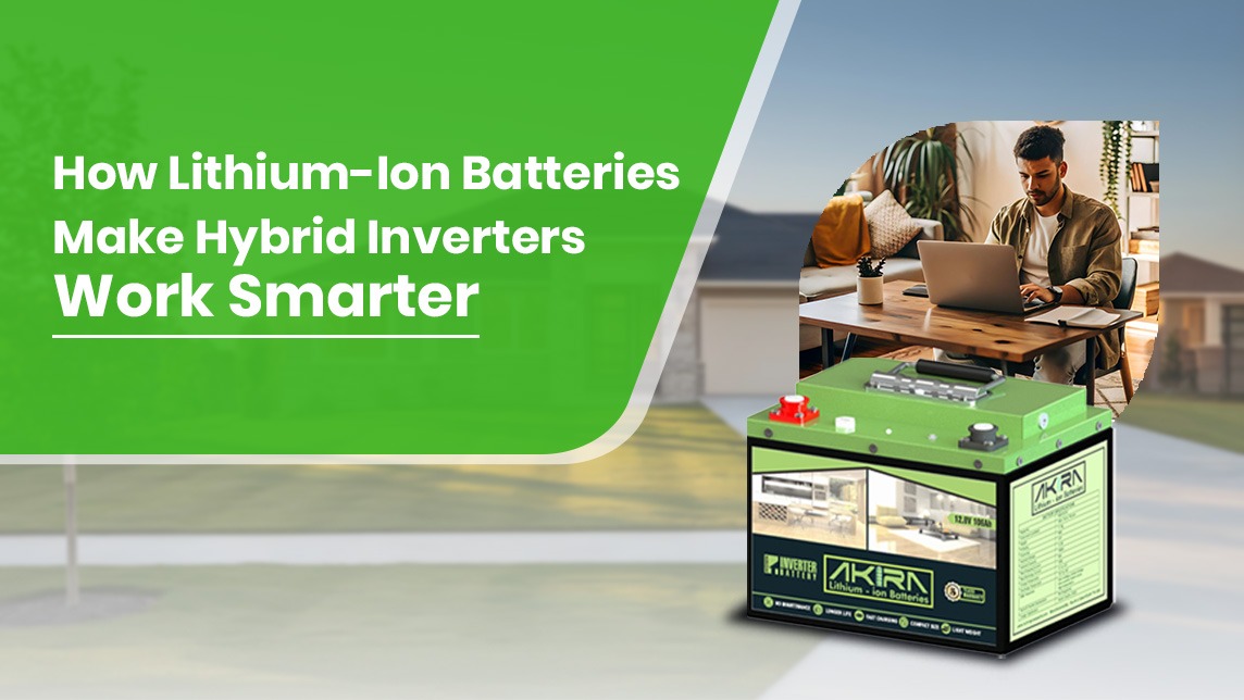 How Lithium-Ion Batteries Make Hybrid Inverters Work Smarter